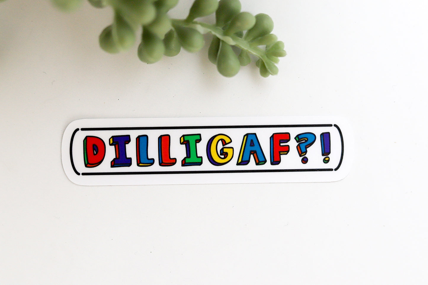 DILLIGAF?! Sticker